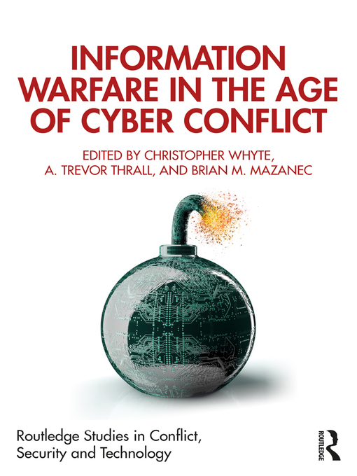 Title details for Information Warfare in the Age of Cyber Conflict by Christopher Whyte - Available